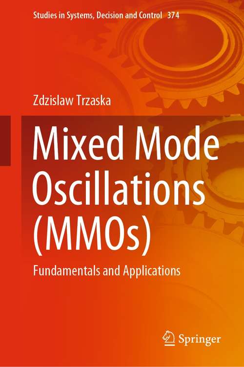 Book cover of Mixed Mode Oscillations: Fundamentals and Applications (1st ed. 2021) (Studies in Systems, Decision and Control #374)