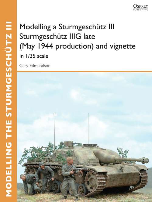 Book cover of Modelling a Sturmgeschütz III Sturmgeschütz IIIG late (May 1944 production) and vignette