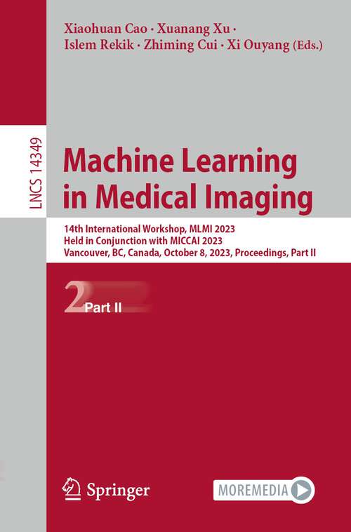Book cover of Machine Learning in Medical Imaging: 14th International Workshop, MLMI 2023, Held in Conjunction with MICCAI 2023, Vancouver, BC, Canada, October 8, 2023, Proceedings, Part II (1st ed. 2024) (Lecture Notes in Computer Science #14349)
