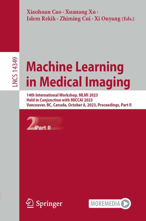 Book cover of Machine Learning in Medical Imaging: 14th International Workshop, MLMI 2023, Held in Conjunction with MICCAI 2023, Vancouver, BC, Canada, October 8, 2023, Proceedings, Part II (1st ed. 2024) (Lecture Notes in Computer Science #14349)