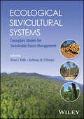 Ecological Silvicultural Systems: Exemplary Models for Sustainable Forest Management