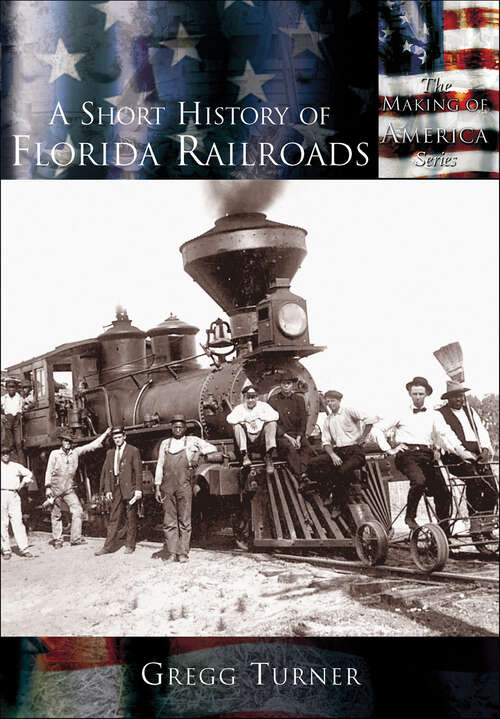Book cover of A Short History of Florida Railroads (Making of America)