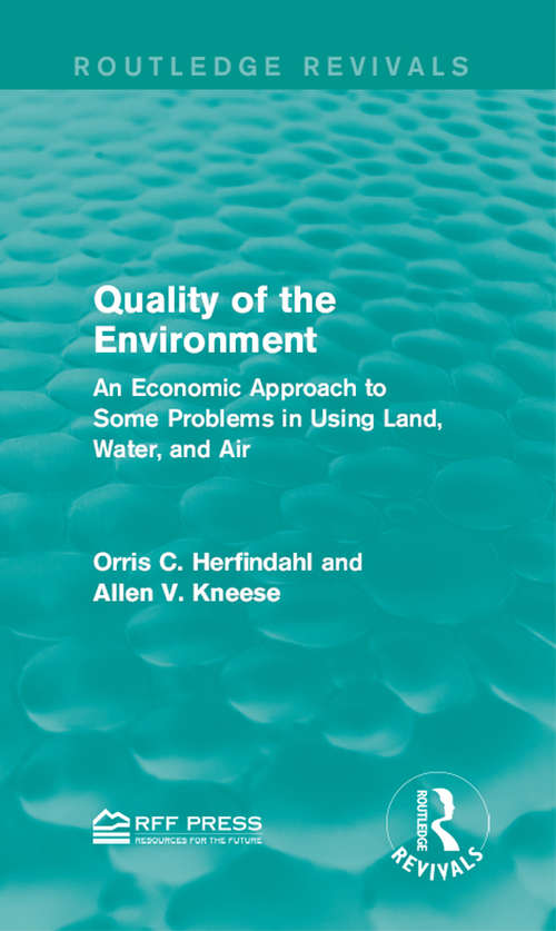 Quality of the Environment: An Economic Approach to Some Problems in Using Land, Water, and Air (Routledge Revivals)