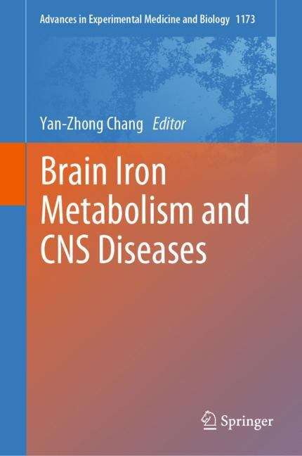 Brain Iron Metabolism and CNS Diseases (Advances in Experimental Medicine and Biology #1173)