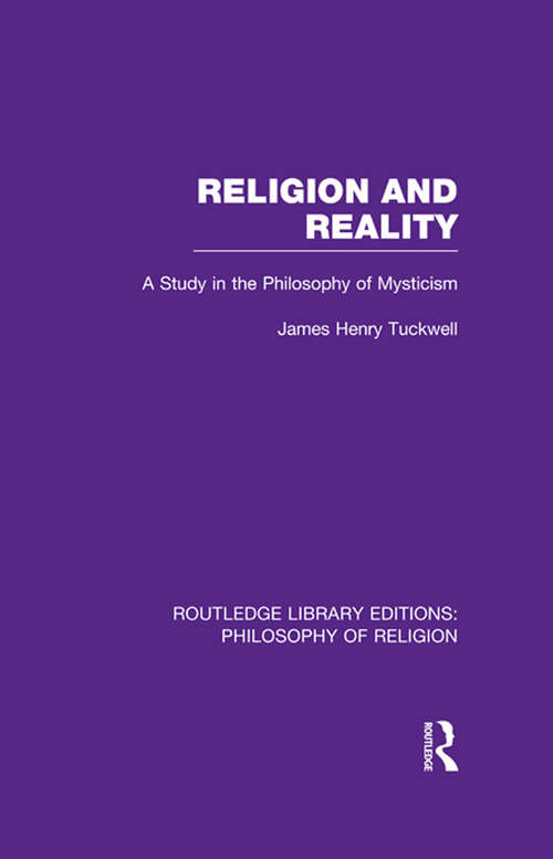 Religion and Reality: A Study in the Philosophy of Mysticism (Routledge Library Editions: Philosophy of Religion)