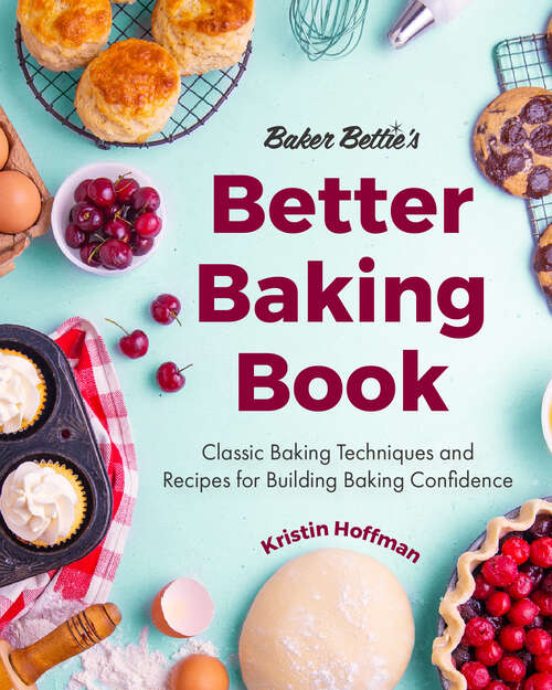 Book cover of Baker Bettie’s Better Baking Book: Classic Baking Techniques and Recipes for Building Baking Confidence