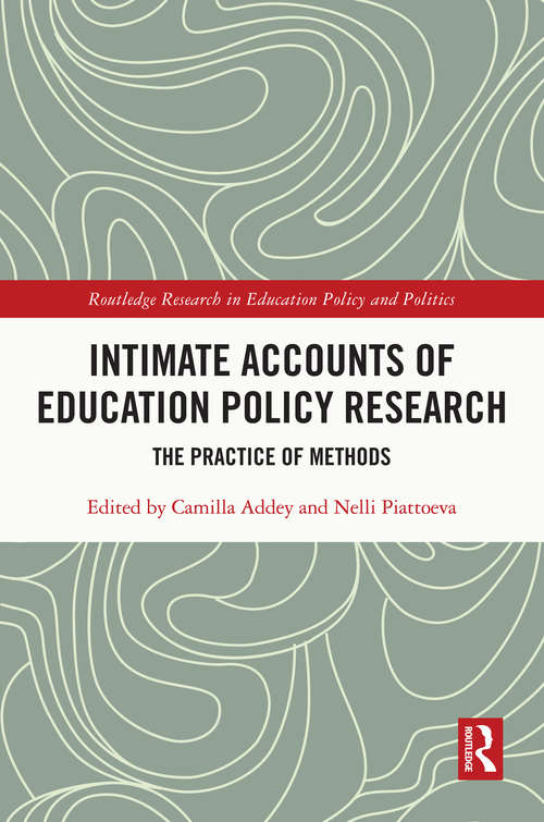 Intimate Accounts of Education Policy Research: The Practice of Methods (Routledge Research in Education Policy and Politics)