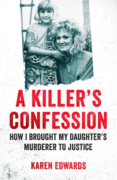Book cover of A Killer's Confession: How I Brought My Daughter’s Murderer to Justice