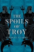 The Spoils of Troy (The\troy Quartet Ser. #Book 3)