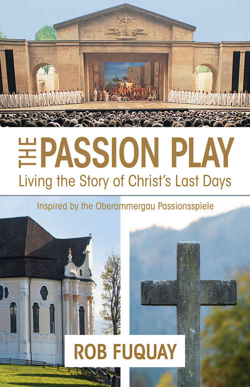 Book cover of The Passion Play: Living the Story of Christ's Last Days (The Passion Play)