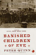 The Banished Children of Eve: A Novel of Civil War New York