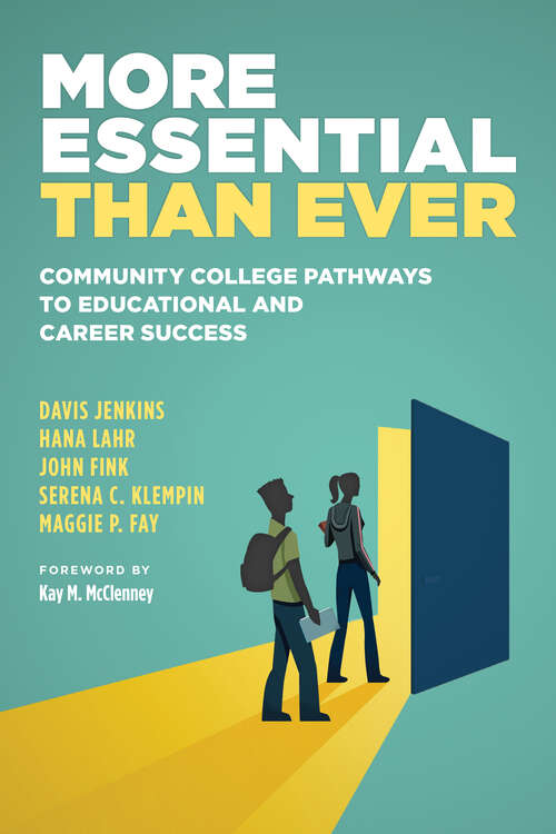 Book cover of More Essential Than Ever: Community College Pathways to Educational and Career Success
