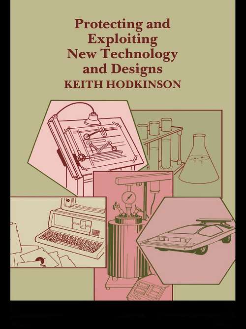 Book cover of Protecting and Exploiting New Technology and Designs
