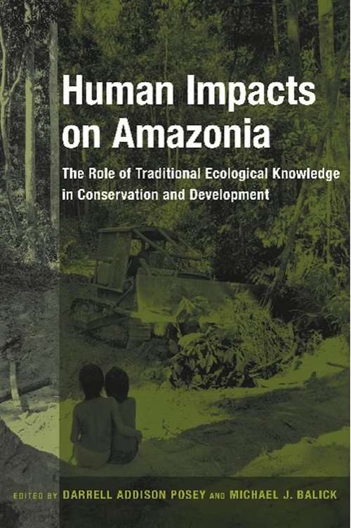 Book cover of Human Impacts on Amazonia: The Role of Traditional Ecological Knowledge in Conservation and Development