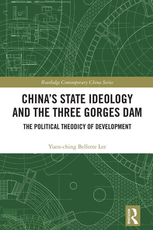 Book cover of China's State Ideology and the Three Gorges Dam: The Political Theodicy of Development (1) (Routledge Contemporary China Series)