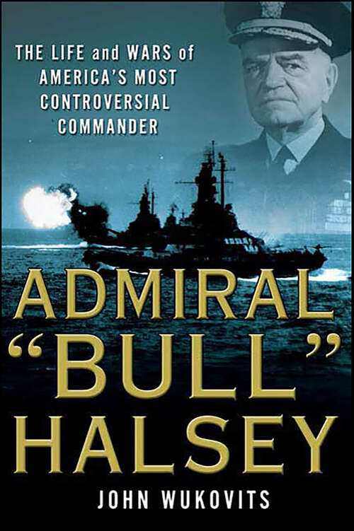 Book cover of Admiral "Bull" Halsey: The Life and Wars of America's Most Controversial Commander