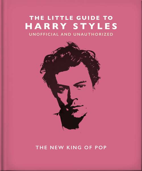 Book cover of The Little Guide to Harry Styles: The New King of Pop (The\little Book Of... Ser.)