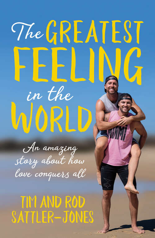 The Greatest Feeling in the World: An Amazing Story About How Love Conquers All