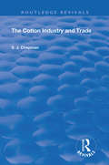 The Cotton Industry and Trade (Routledge Revivals)