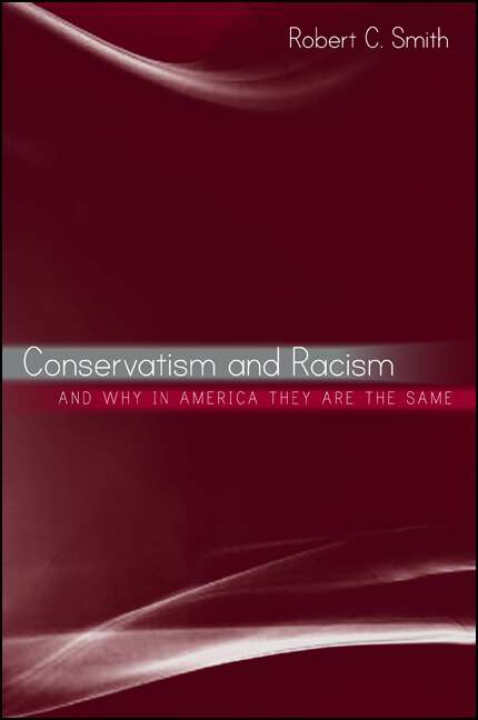 Book cover of Conservatism and Racism, and Why in America They Are the Same (SUNY series in African American Studies)