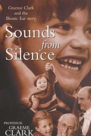 Book cover of Sounds from Silence: Graeme Clark and the Bionic Ear Story