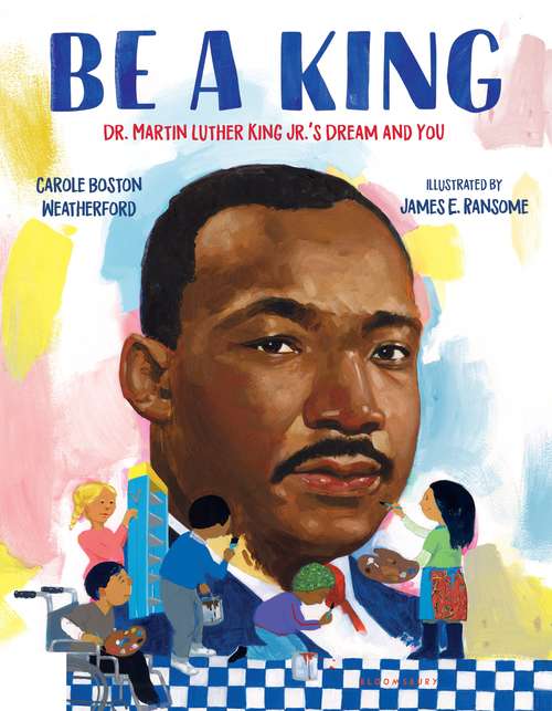 Book cover of Be a King: Dr. Martin Luther King Jr.’s Dream and You