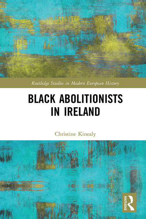 Book cover of Black Abolitionists in Ireland (Routledge Studies in Modern European History)