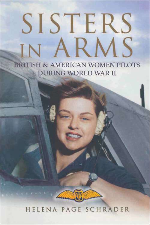 Book cover of Sisters in Arms: British & American Women Pilots During World War II