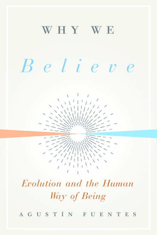 Book cover of Why We Believe: Evolution and the Human Way of Being (Foundational Questions in Science)