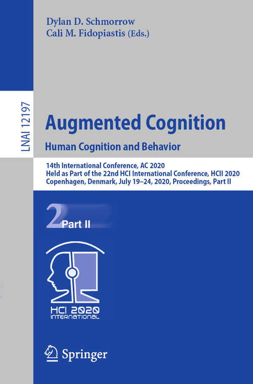 Augmented Cognition. Human Cognition and Behavior: 14th International Conference, AC 2020, Held as Part of the 22nd HCI International Conference, HCII 2020, Copenhagen, Denmark, July 19–24, 2020, Proceedings, Part II (Lecture Notes in Computer Science #12197)
