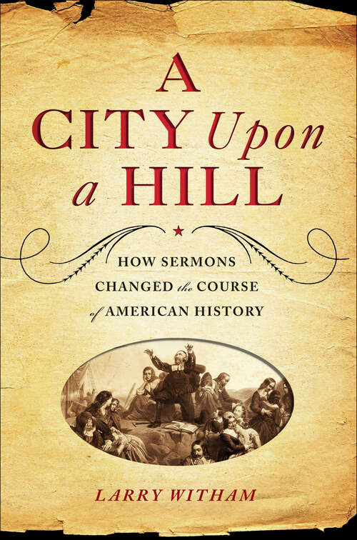 Book cover of A City Upon a Hill: How Sermons Changed the Course of American History