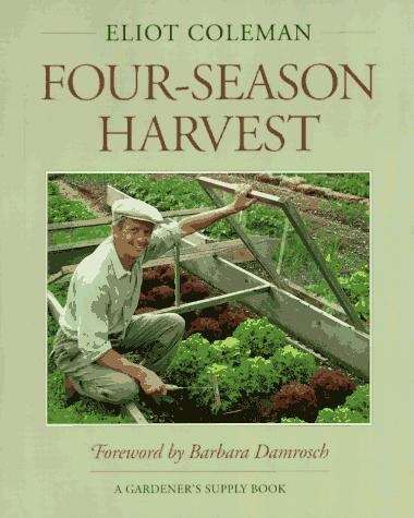 Book cover of The New Organic Grower's Four-Season Harvest: How To Harvest Fresh, Organic Vegetables From Your Home Garden All Year Long
