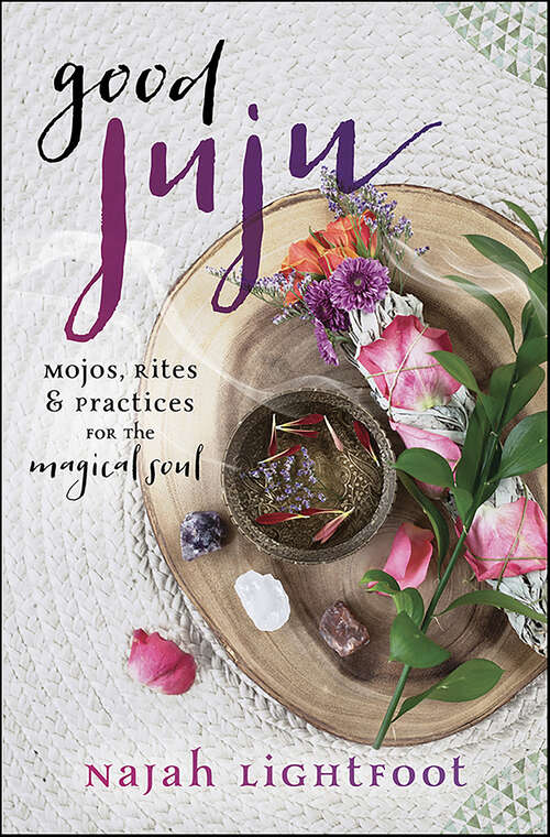 Book cover of Good Juju: Mojos, Rites & Practices for the Magical Soul