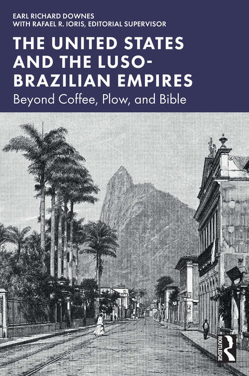 Book cover of The United States and the Luso-Brazilian Empires: Beyond Coffee, Plow, and Bible (1)