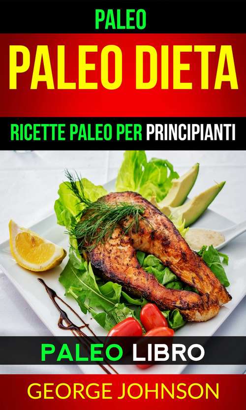 Book cover of Paleo: Ricette Paleo per principianti (Paleo Libro)