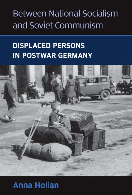 Between National Socialism and Soviet Communism: Displaced Persons in Soviet Germany
