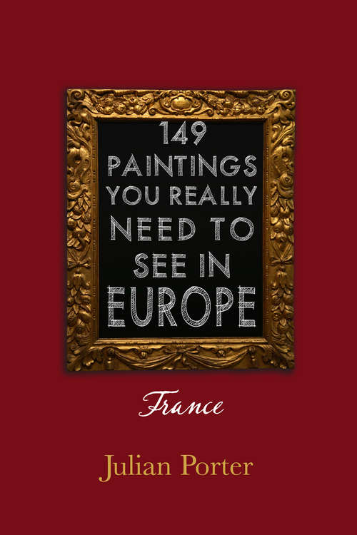 Book cover of 149 Paintings You Really Should See in Europe — France