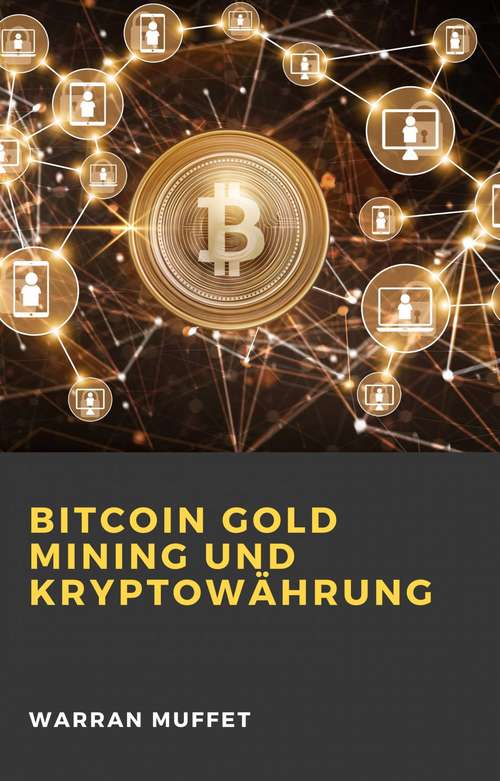 Book cover of Bitcoin Gold Mining und Kryptowährung