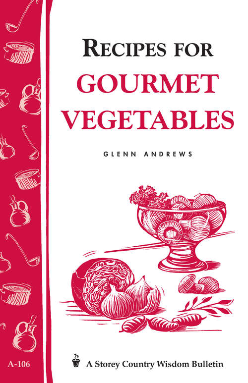 Book cover of Recipes for Gourmet Vegetables: Storey's Country Wisdom Bulletin A-106 (Storey Country Wisdom Bulletin Ser.)