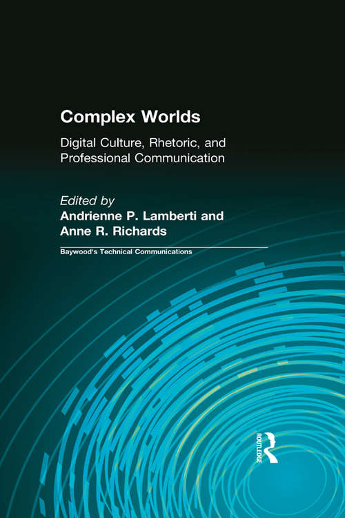 Book cover of Complex Worlds: Digital Culture, Rhetoric and Professional Communication (Baywood's Technical Communications)