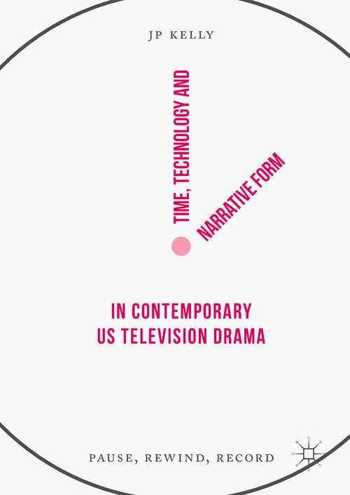 Book cover of Time, Technology and Narrative Form in Contemporary US Television Drama: Pause, Rewind, Record (1st ed. 2017)