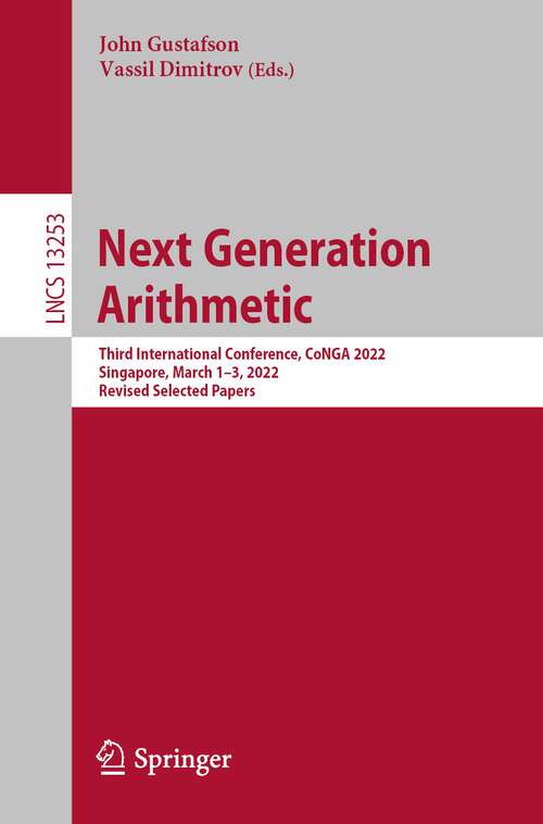 Next Generation Arithmetic: Third International Conference, CoNGA 2022, Singapore, March 1–3, 2022, Revised Selected Papers (Lecture Notes in Computer Science #13253)