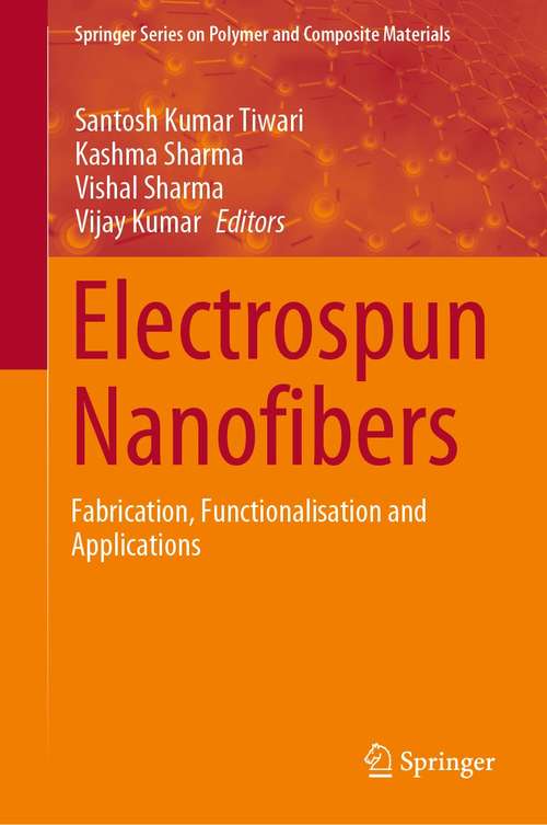 Electrospun Nanofibers: Fabrication, Functionalisation and Applications (Springer Series on Polymer and Composite Materials)