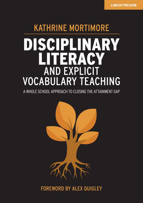 Book cover of Disciplinary Literacy and Explicit Vocabulary Teaching: A Whole School Approach To Closing The Attainment Gap
