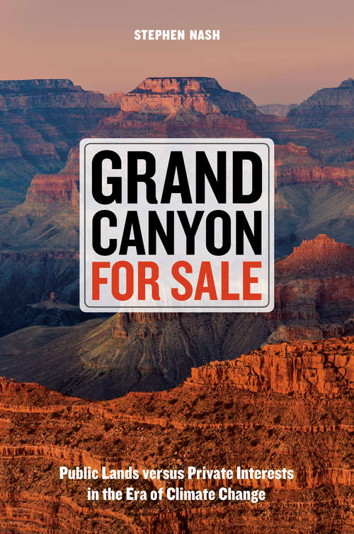 Book cover of Grand Canyon For Sale: Public Lands versus Private Interests in the Era of Climate Change