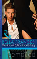The Scandal Behind the Wedding: The Scandal Behind The Wedding / Her Hard To Resist Husband / Tempted By Her Hot-shot Doc (Mills And Boon Modern Tempted Ser.)
