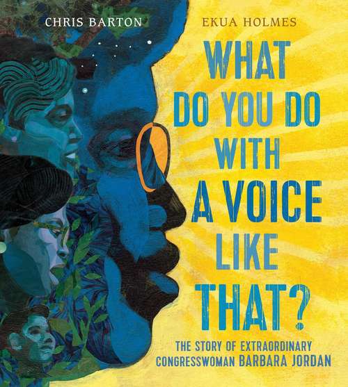 Book cover of What Do You Do With a Voice Like That: The Story Of Congresswoman Barbara Jordan