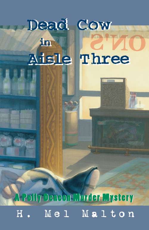 Book cover of Dead Cow in Aisle Three: A Polly Deacon Mystery