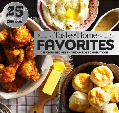 Book cover of Taste of Home Favorites--25th Anniversary Edition: Delicious Recipes Shared Across Generations