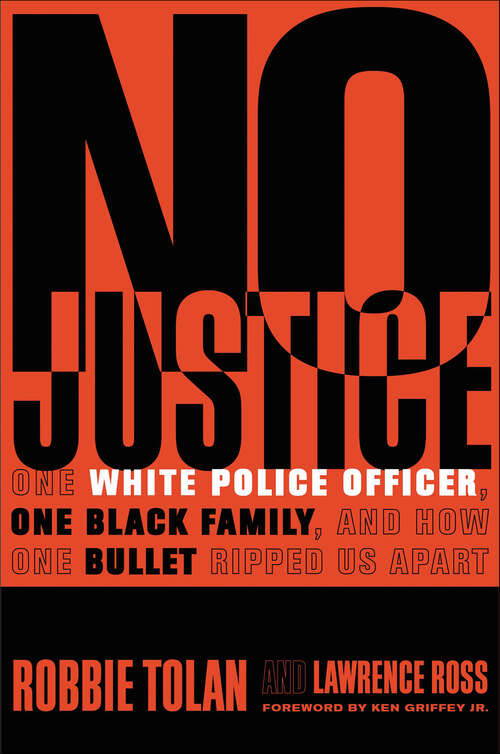 Book cover of No Justice: One White Police Officer, One Black Family, and How One Bullet Ripped Us Apart